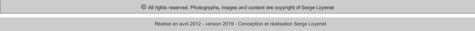 © All rights reserved. Photographs, images and content are copyright of Serge Loyenet  Réalisé en avril 2012 - version 2019 - Conception et réalisation Serge Loyenet