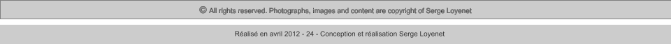 © All rights reserved. Photographs, images and content are copyright of Serge Loyenet  Réalisé en avril 2012 - 24 - Conception et réalisation Serge Loyenet