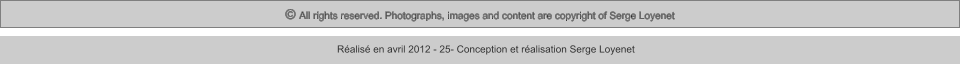 © All rights reserved. Photographs, images and content are copyright of Serge Loyenet  Réalisé en avril 2012 - 25- Conception et réalisation Serge Loyenet