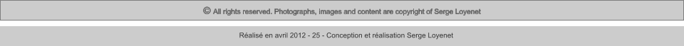 © All rights reserved. Photographs, images and content are copyright of Serge Loyenet  Réalisé en avril 2012 - 25 - Conception et réalisation Serge Loyenet