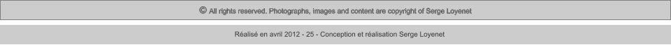 © All rights reserved. Photographs, images and content are copyright of Serge Loyenet  Réalisé en avril 2012 - 25 - Conception et réalisation Serge Loyenet
