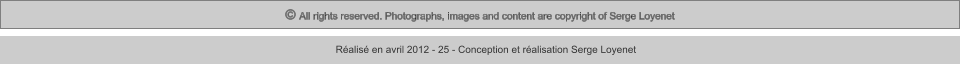 © All rights reserved. Photographs, images and content are copyright of Serge Loyenet  Réalisé en avril 2012 - 25 - Conception et réalisation Serge Loyenet