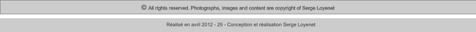 © All rights reserved. Photographs, images and content are copyright of Serge Loyenet  Réalisé en avril 2012 - 25 - Conception et réalisation Serge Loyenet