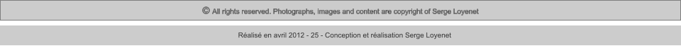© All rights reserved. Photographs, images and content are copyright of Serge Loyenet  Réalisé en avril 2012 - 25 - Conception et réalisation Serge Loyenet