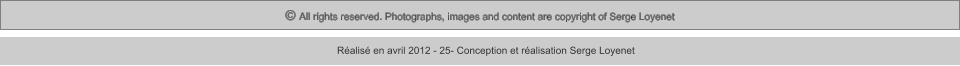 © All rights reserved. Photographs, images and content are copyright of Serge Loyenet  Réalisé en avril 2012 - 25- Conception et réalisation Serge Loyenet