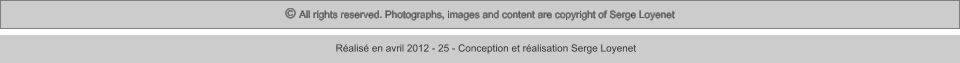 © All rights reserved. Photographs, images and content are copyright of Serge Loyenet  Réalisé en avril 2012 - 25 - Conception et réalisation Serge Loyenet