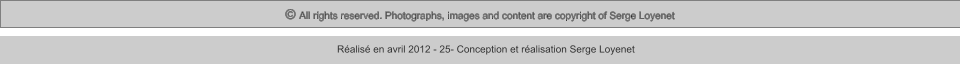 © All rights reserved. Photographs, images and content are copyright of Serge Loyenet  Réalisé en avril 2012 - 25- Conception et réalisation Serge Loyenet