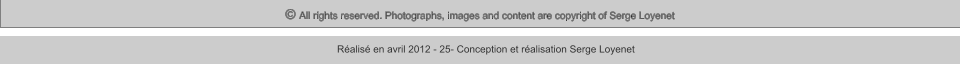 © All rights reserved. Photographs, images and content are copyright of Serge Loyenet  Réalisé en avril 2012 - 25- Conception et réalisation Serge Loyenet
