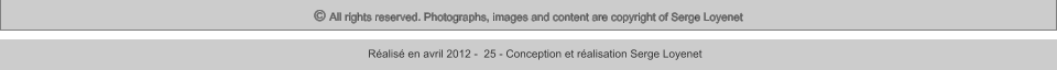 © All rights reserved. Photographs, images and content are copyright of Serge Loyenet  Réalisé en avril 2012 -  25 - Conception et réalisation Serge Loyenet