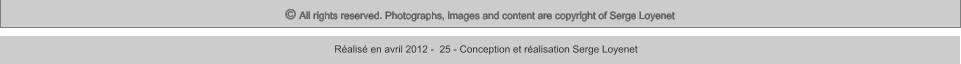 © All rights reserved. Photographs, images and content are copyright of Serge Loyenet  Réalisé en avril 2012 -  25 - Conception et réalisation Serge Loyenet