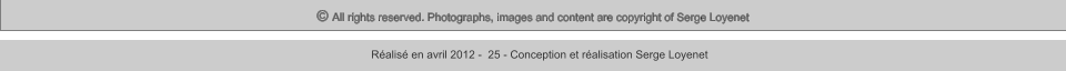 © All rights reserved. Photographs, images and content are copyright of Serge Loyenet  Réalisé en avril 2012 -  25 - Conception et réalisation Serge Loyenet